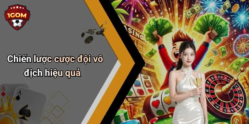 Chiến lược cược đội vô địch hiệu quả