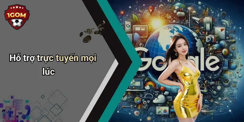 Hỗ trợ trực tuyến mọi lúc