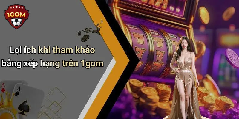 Lợi ích khi tham khảo bảng xếp hạng trên 1gom
