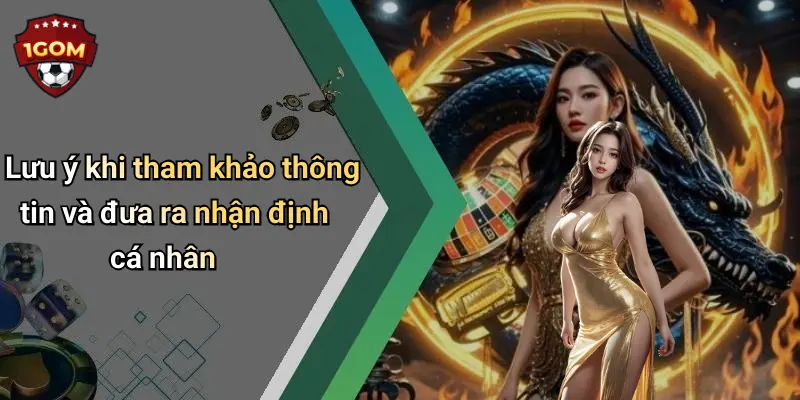 Lưu ý khi tham khảo thông tin và đưa ra nhận định cá nhân