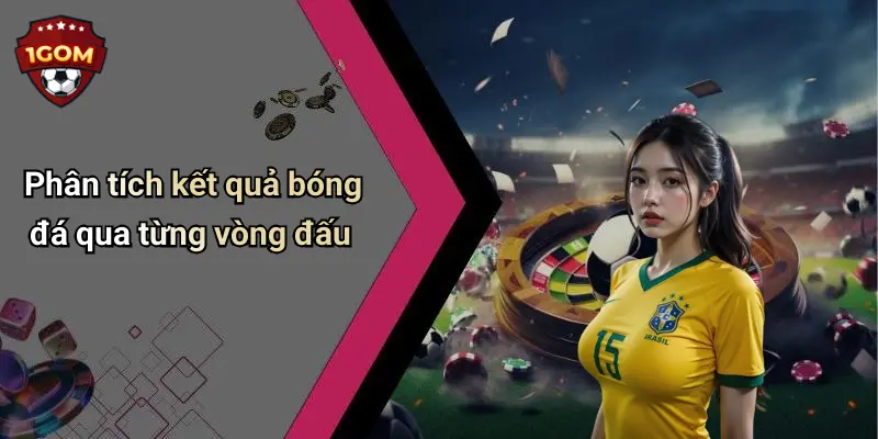 Phân tích kết quả bóng đá qua từng vòng đấu