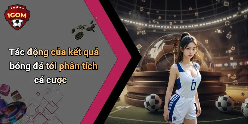 Tác động của kết quả bóng đá tới phân tích cá cược