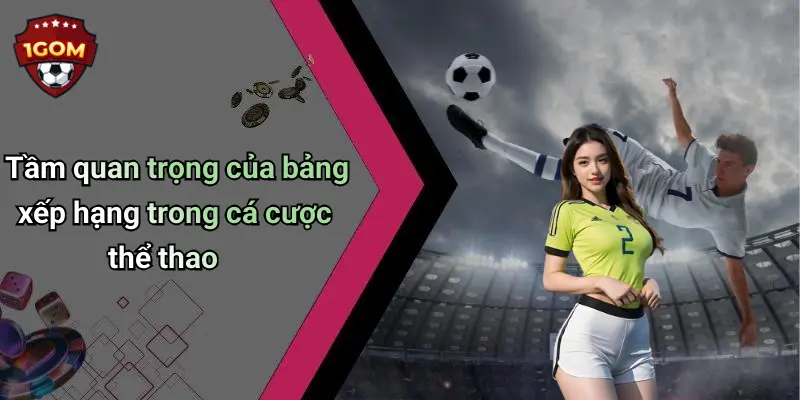Tầm quan trọng của bảng xếp hạng trong cá cược thể thao