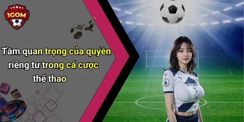 Tầm quan trọng của quyền riêng tư trong cá cược thể thao