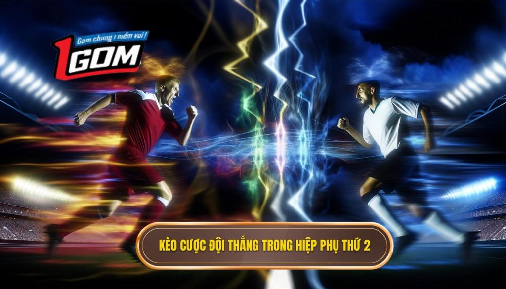 Kèo Cược đội Thắng Trong Hiệp Phụ Thứ 2