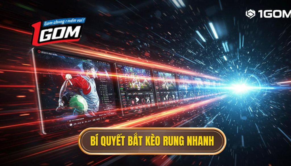 Bí Quyết Bắt Kèo Rung Nhanh