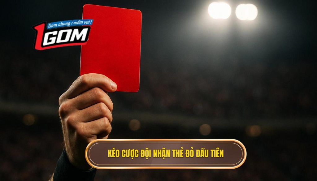 Kèo Cược đội Nhận Thẻ đỏ đầu Tiên
