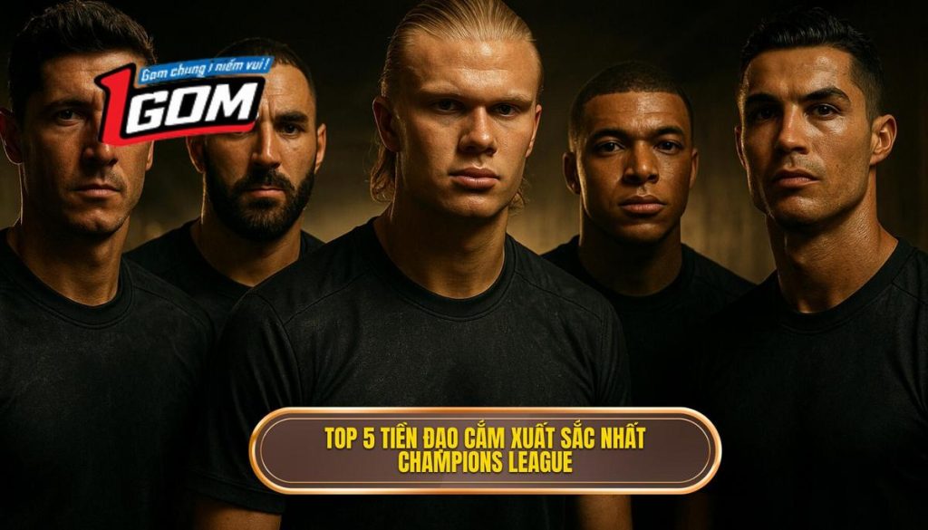 Top 5 Tiền đạo Cắm Xuất Sắc Nhất Champions League