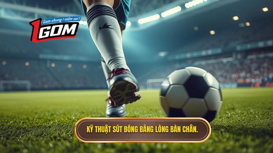  Kỹ Thuật Sút Bóng Bằng Lòng Bàn Chân.