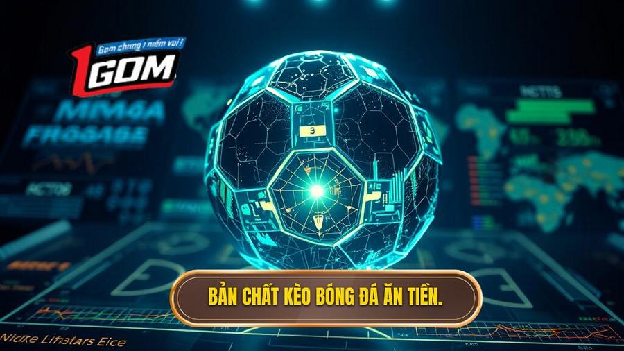 1. Bản Chất Kèo Bóng đá ăn Tiền.