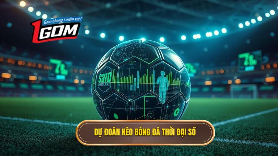 1. Dự đoán Kèo Bóng đá Thời đại Số