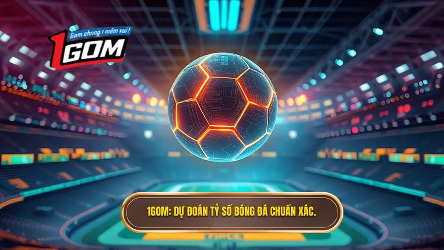 1gom Dự đoán Tỷ Số Bóng đá Chuẩn Xác.