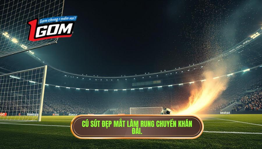 Cú Sút đẹp Mắt Làm Rung Chuyển Khán đài.