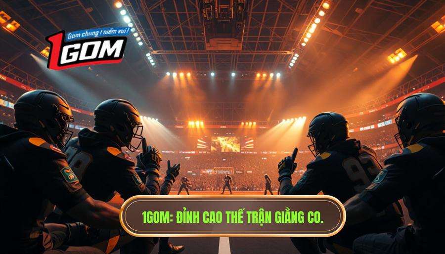 1gom Đỉnh Cao Thế Trận Giằng Co.