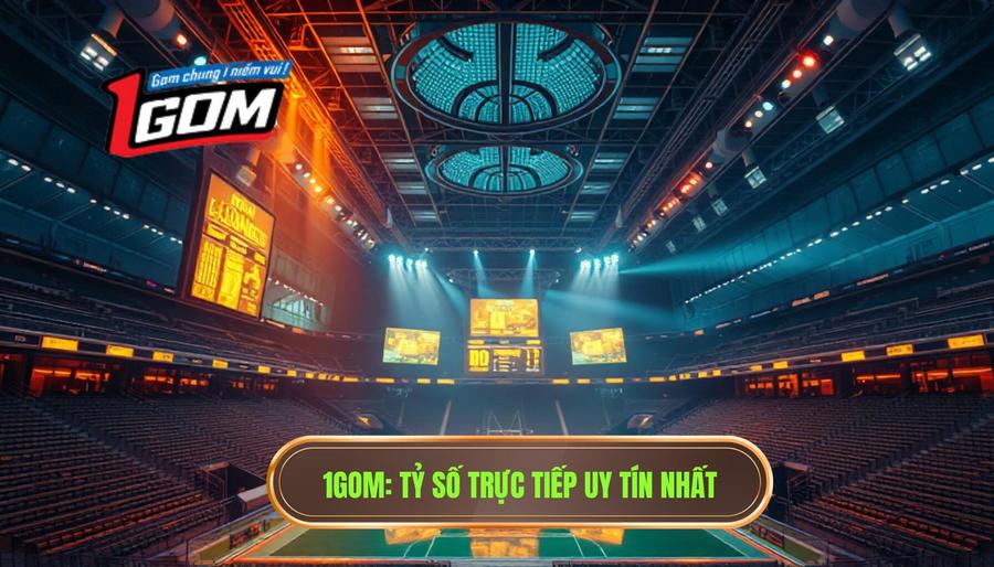 1gom Tỷ Số Trực Tiếp Uy Tín Nhất