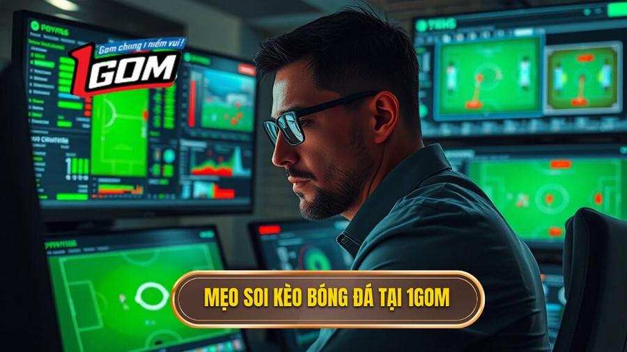 Chiến thuật soi kèo bóng đá ăn tiền từ chuyên gia 1GOM